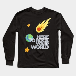 Here to rock your world. Long Sleeve T-Shirt